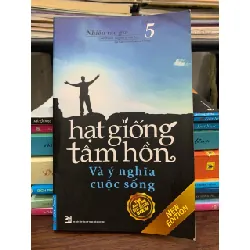 Hạt giống tâm hồn 5 – Và ý nghĩa cuộc sống - Nhiều tác giả 572417