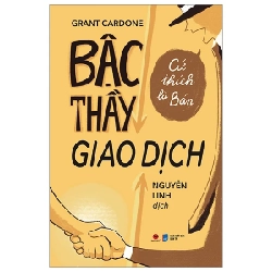 Bậc Thầy Giao Dịch - Cứ Thích Là Bán - Grant Cardone