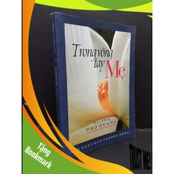 (TẶNG BOOKMARK) Trong vòng tay mẹ Mặt Nhân Đạo Quang mới 80% ố nhẹ 2009 RBK.ASB0609
