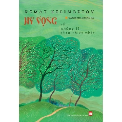 Hy vọng về những lẽ thân thiết nhất - Nemat Kelimbetov - 2024 - Văn Học