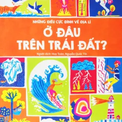 Những điều cực đỉnh về địa lí ở đâu trên trái đất