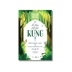 Liệu pháp rừng - Kết nối thiên nhiên và trở nên hạnh phúc hơn - Sarah Ivens