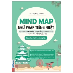 Mind Map Ngữ Pháp Tiếng Nhật - Học Ngữ Pháp Tiếng Nhật Qua Sơ Đồ Tư Duy - Dành Cho Trình Độ Trung Cấp - TS Lê Duy Hưng, Xuân Thu ASB.PO Oreka Blogmeo 230225