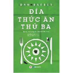 Đĩa Thức Ăn Thứ Ba - Bút Ký Về Tương Lai Của Nền Ẩm Thực - Dan Barber