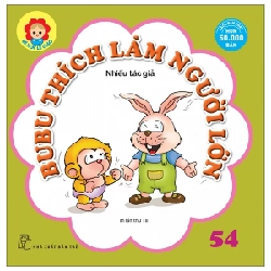 Bé Học Lễ Giáo - Bubu 54: Thích Làm Người Lớn - Nhiều Tác Giả (Mới 100%) Truyện thiếu nhi, NXB Trẻ - SÁCH ĐẠI HỌC