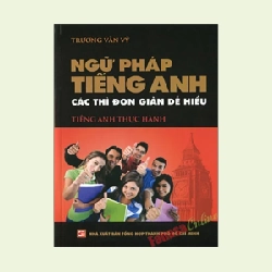 Ngữ Pháp Tiếng Anh - Các Thì Đơn Giản Dễ Hiểu - Trương Văn Vỹ (Mới 100%) Tiếng Anh, NXB Tổng Hợp TPHCM - SÁCH ĐẠI HỌC