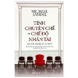 Tính Chuyên Chế Của Chế Độ Nhân Tài - Michael Sandel 137130