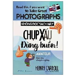 Không Đọc Sách Này, Chụp Xấu Đừng Buồn! - Henry Carroll