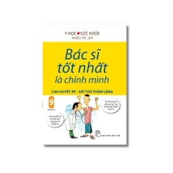 Bác sĩ tốt nhất là chính mình 09: Cao huyết áp - Sát thủ thầm lặng