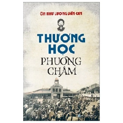 Thương Học Phương Châm - Ôn Như Lương Văn Can (Mới 100%) Lịch sử, địa lí Việt Nam, NXB Tổng Hợp TPHCM - SÁCH ĐẠI HỌC