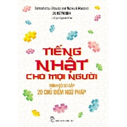 Tiếng Nhật cho mọi người - 20 chủ điểm ngữ pháp trình độ sơ cấp - Tomomatsu Etsuko, Wakuri Masako 2023 New 100% HCM.PO