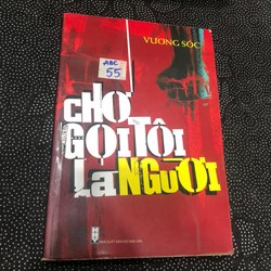 Chớ gọi tôi là người - Vương Sóc 139645