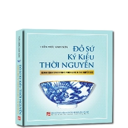 Đồ sứ ký kiểu thời nguyễn (Sách ảnh Song ngữ Anh - Việt)
Commissioned Patterned Porcelains In The Nguyễn Era mới 100% Trần Đức Anh Sơn 2018 HCM.PO 177655