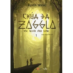 Chúa Đá Zaggla -Tập 1: Tộc Người Ánh Sáng - Huyền Trang