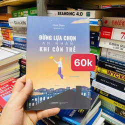 ĐỪNG LỰA CHỌN AN NHÀN KHI CÒN TRẺ