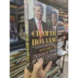 Chạm Tay Hóa Vàng (Midas Touch) : Tại sao một số doanh nhân trở nên giàu có còn những người khác thì không - Donald J. Trump & Robert T. Kiyosaki