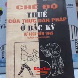sách: Chiếc độ thuế của thực dân Pháp ở Bắc Kỳ - T.S Hồ Tuấn Dung (A1)