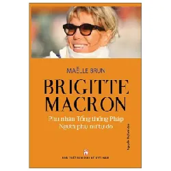 Brigitte Macron - Phu Nhân Tổng Thống Pháp - Người Phụ Nữ Tự Do - Maelle Brun