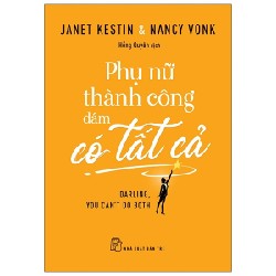 Phụ Nữ Thành Công Dám Có Tất Cả - Janet Kestin, Nancy Vonk 143330