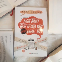 Nghệ Thuật Tinh Tế Của Việc “Đếch” Quan Tâm - Mark Manson