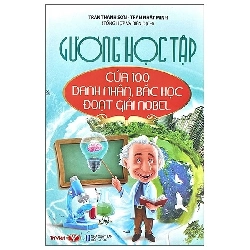 Gương học tập của 100 danh nhân, bác học đoạt giải Nobel - Trí Việt - TB 2022 [TSTK]