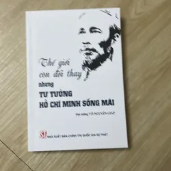 Thế Giới còn Đổi Thay Nhưng Tư Tưởng Hồ Chí Minh Sống Mãi 