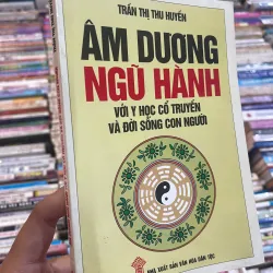 ÂM DƯƠNG NGŨ HÀNH VỚI Y HỌC CỔ TRUYỀN VÀ ĐỜI SỐNG CON NGƯỜI - TRẦN THỊ THU HUYỀN