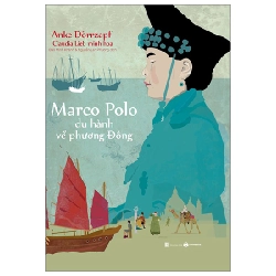 Marco Polo - Du Hành Về Phương Đông - Anke Dörrzapf, Claudia Lieb 289063