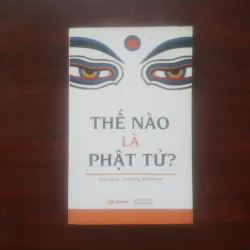 [Sách Phật Giáo] Thế Nào Là Phật Tử? (Dzongsar Jamyang Khyentse)