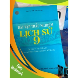 (TẶNG BOOKMARK) Bài Tập Trắc Nghiệm Lịch Sử 9 (Tài Liệu Ôn Tập, Kiểm Tra Biên Soạn Theo Chương Trình Và SGK Mới) - Tạ Thị Thúy Anh 2006 Tham khảo - luyện thi RBK-AK1T1