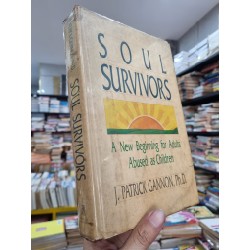 SOUL SURVIVORS : A NEW BEGINNING FOR ADULTS ABUSED AS CHILDREN - J. PATRICK GANNON, PH.D