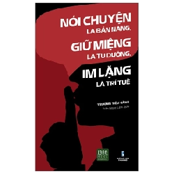 Nói Chuyện Là Bản Năng, Giữ Miệng Là Tu Dưỡng, Im Lặng Là Trí Tuệ - Trương Tiếu Hằng