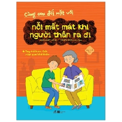 Cùng con đối mặt với - Nỗi mất mát khi người thân ra đi - Dạy trẻ bình tĩnh vượt khó khăn 4+ - Jane Lacey 2019 New 100% HCM.PO