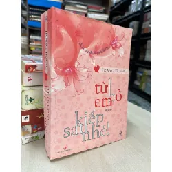 Từ bỏ em kiếp sau nhé! - Trang Trang