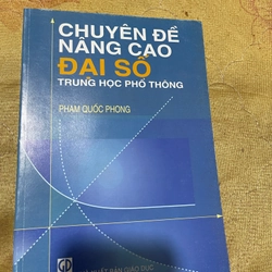 CHUYÊN ĐỀ NÂNG CAO ĐẠI SỐ TRUNG HỌC PHỔ THÔNG- PHẠM QUỐC PHONG