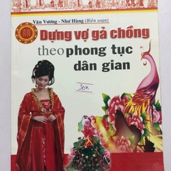 DỰNG VỢ GẢ CHỒNG THEO PHONG TỤC DÂN GIAN - 150 trang, nxb: 2011