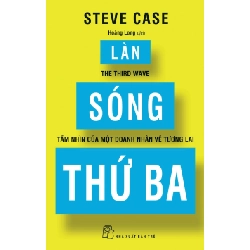 Làn Sóng Thứ Ba - Tầm Nhìn Của Một Doanh Nhân Về Tương Lai - Steve Case (Mới 100%) Phân tích kinh tế, NXB Trẻ - SÁCH ĐẠI HỌC