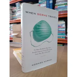 When germs travel - Howard Markel 572971