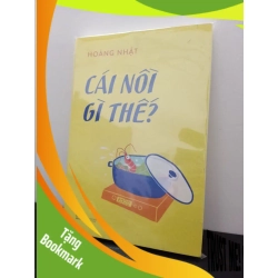(TẶNG BOOKMARK) Cái Nồi Gì Thế - Hoàng Nhật New 100% RBK.ASB2303