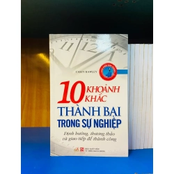 (Sách cũ SCGR) 10 Khoảnh khắc Thành Bại trong sự nghiệp - Phát triển bản thân VAVOY4S-4 Blogmeo090426