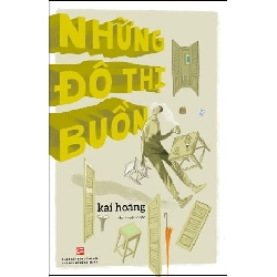 Những Đô Thị Buồn - Kai Hoàng (Mới 100%) Truyện ngắn, tản văn, NXB Tổng Hợp TPHCM - SÁCH ĐẠI HỌC