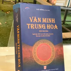 VĂN MINH TRUNG HOA - THUÝ LAN, ĐỨC HẠNH, THÁI HOÀ (NGƯỜI DỊCH)