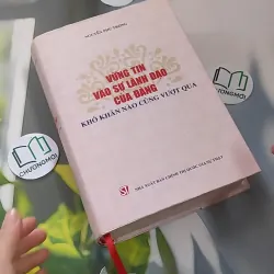 [MIỄN PHÍ BỌC SÁCH] Vững tin vào sự lãnh đạo của Đảng, khó khăn nào cũng vượt qua - Nguyễn Phú Trọng 990213