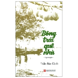 Bông Trái Quê Nhà - Trần Bảo Định (Mới 100%) Truyện ngắn, tản văn, NXB Tổng Hợp TPHCM - SÁCH ĐẠI HỌC