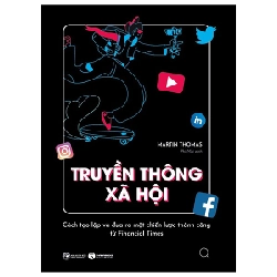 Truyền Thông Xã Hội - Cách Tạo Lập Và Đưa Ra Một Chiến Lược Thành Công Từ Financial Times - Martin Thomas 296556