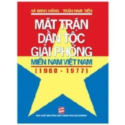 Mặt Trận Dân Tộc Giải Phóng Miền Nam Việt Nam (1960-1977) - Hà Minh Hồng, Trần Nam Tiến (Mới 100%) Lịch sử, địa lí Việt Nam, NXB Tổng Hợp TPHCM - SÁCH ĐẠI HỌC