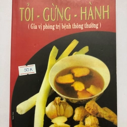 TỎI - GỪNG - HÀNH ( gia vị trị bệnh thông thường) - 418 trang, nxb: 1999