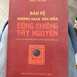 Bảo vệ không gian văn hoá Cồng chiêng Tây Nguyên - nhiều tác giả .8 336262