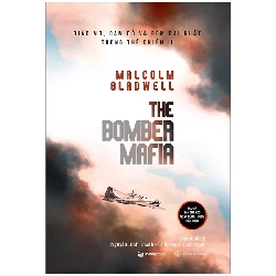 THE BOMBER MAFIA - Giấc mơ, cám dỗ và đêm dài nhất trong Thế chiến II_150K - Malcolm Gladwell - 2022 - Saigonbooks