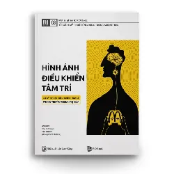 RIO BOOK NO.3 Hình ảnh điều khiển tâm trí -30 kỹ thuật điều khiển tâm lý trong truyền thông thị giác - Andrews - Van leeuwen - Van Baaren - MARKETING KINH DOANH